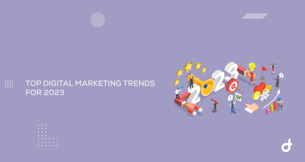 top digital marketing trends for 2023